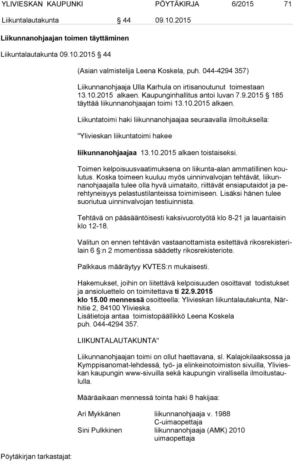 Kaupunginhallitus antoi luvan 7.9.2015 185 täyt tää liikunnanohjaajan toimi 13.10.2015 alkaen.