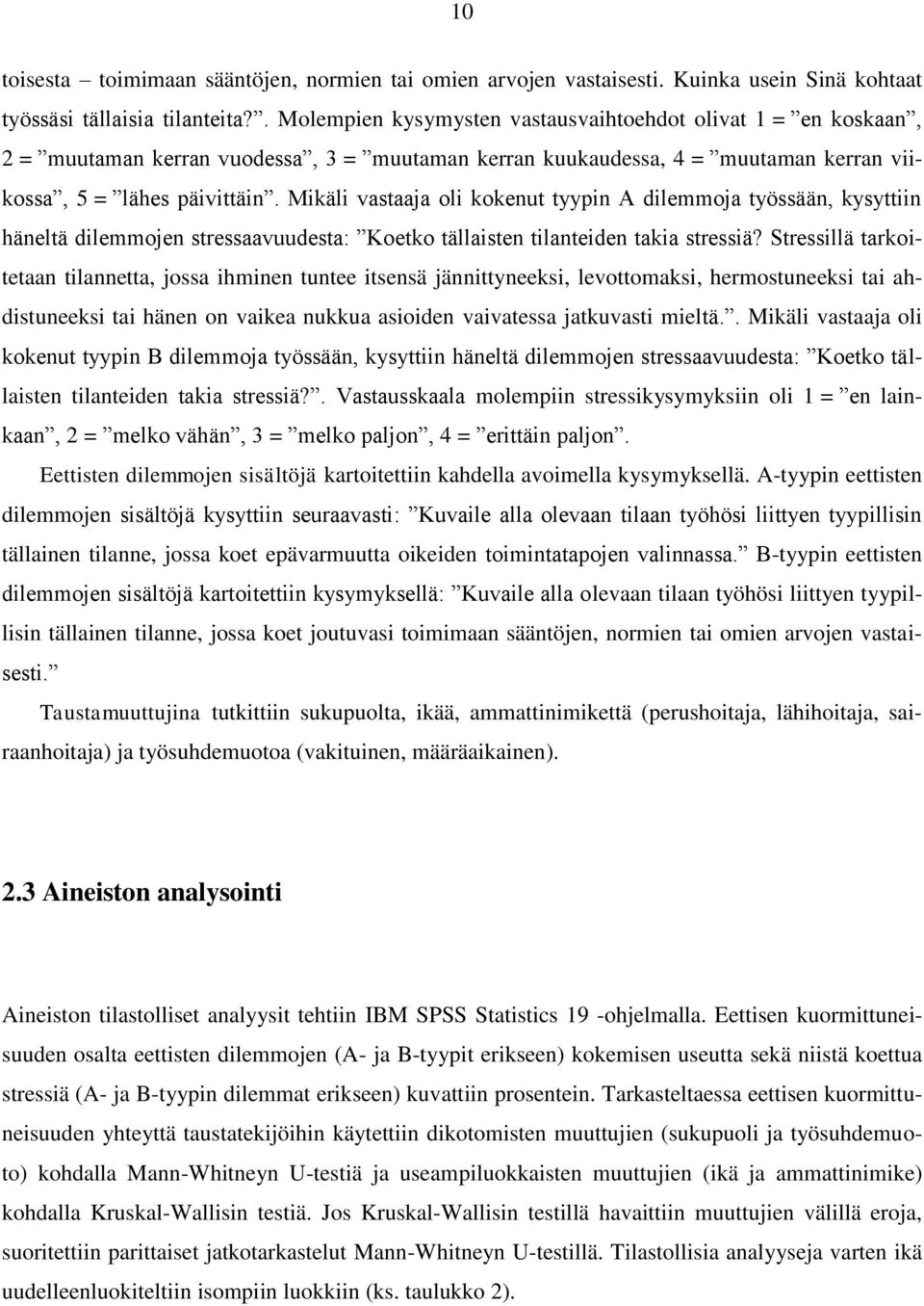 Mikäli vastaaja oli kokenut tyypin A dilemmoja työssään, kysyttiin häneltä dilemmojen stressaavuudesta: Koetko tällaisten tilanteiden takia stressiä?
