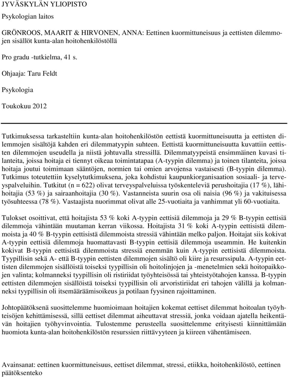 Eettistä kuormittuneisuutta kuvattiin eettisten dilemmojen useudella ja niistä johtuvalla stressillä.