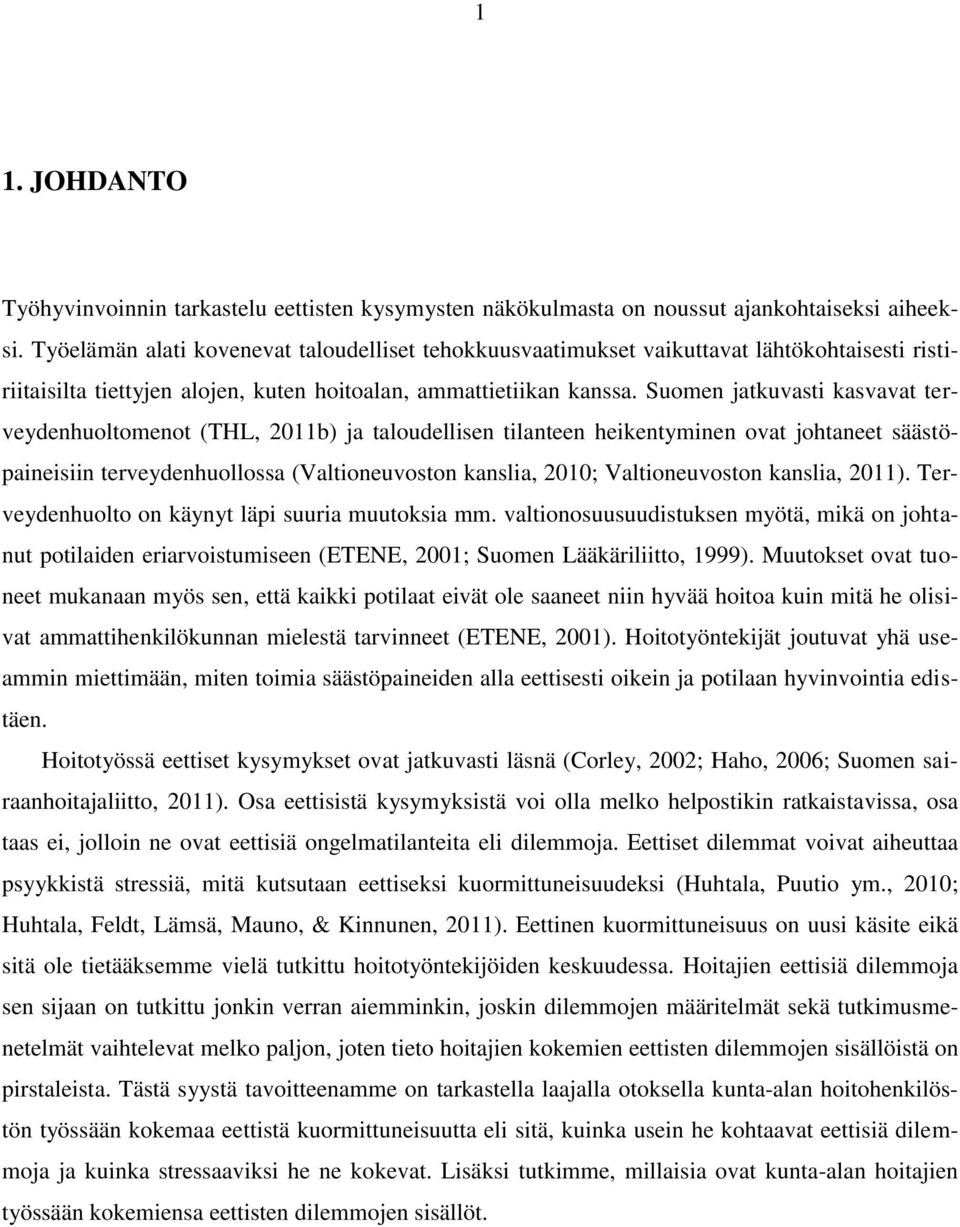 Suomen jatkuvasti kasvavat terveydenhuoltomenot (THL, 2011b) ja taloudellisen tilanteen heikentyminen ovat johtaneet säästöpaineisiin terveydenhuollossa (Valtioneuvoston kanslia, 2010;