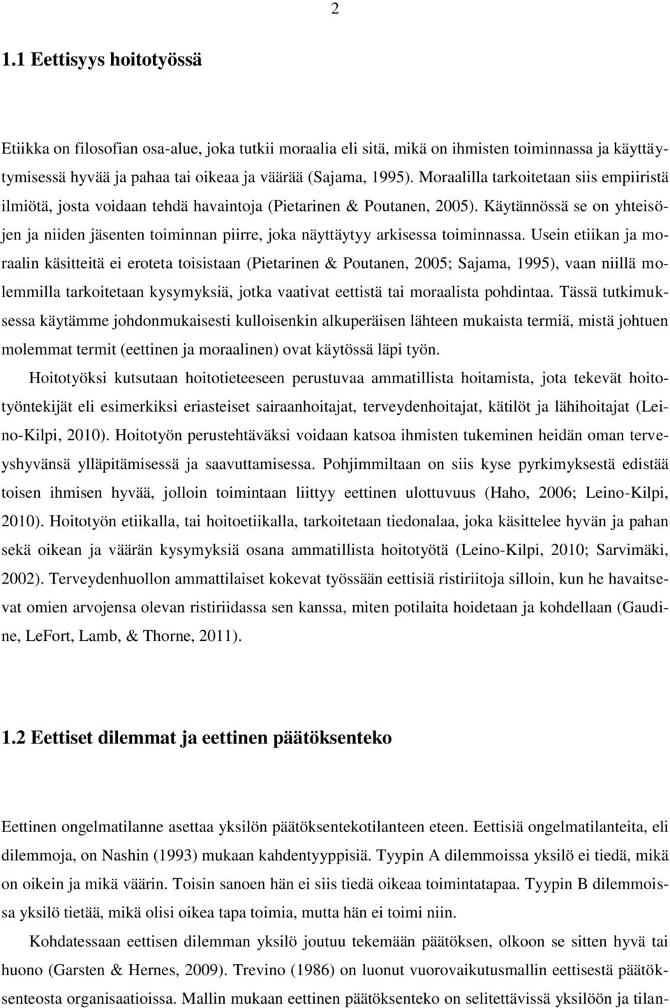 Käytännössä se on yhteisöjen ja niiden jäsenten toiminnan piirre, joka näyttäytyy arkisessa toiminnassa.