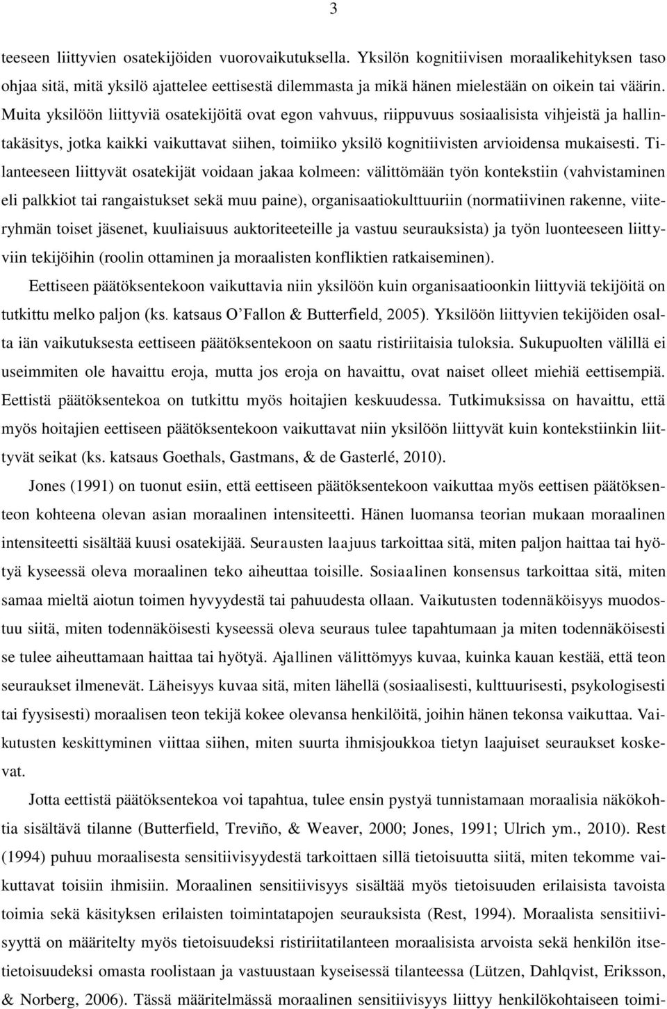 Muita yksilöön liittyviä osatekijöitä ovat egon vahvuus, riippuvuus sosiaalisista vihjeistä ja hallintakäsitys, jotka kaikki vaikuttavat siihen, toimiiko yksilö kognitiivisten arvioidensa mukaisesti.
