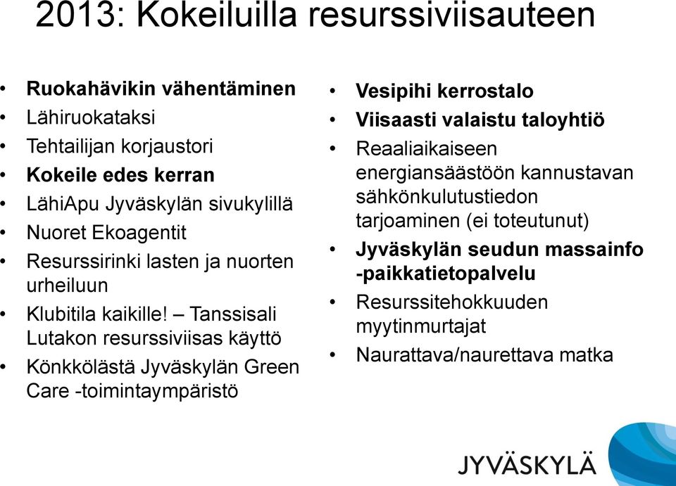 Tanssisali Lutakon resurssiviisas käyttö Könkkölästä Jyväskylän Green Care -toimintaympäristö Vesipihi kerrostalo Viisaasti valaistu taloyhtiö