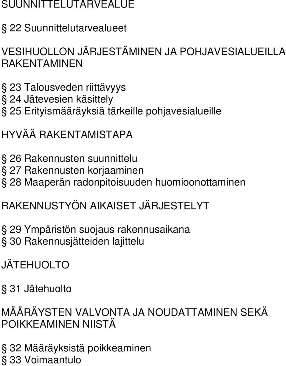 korjaaminen 28 Maaperän radonpitoisuuden huomioonottaminen RAKENNUSTYÖN AIKAISET JÄRJESTELYT 29 Ympäristön suojaus rakennusaikana 30