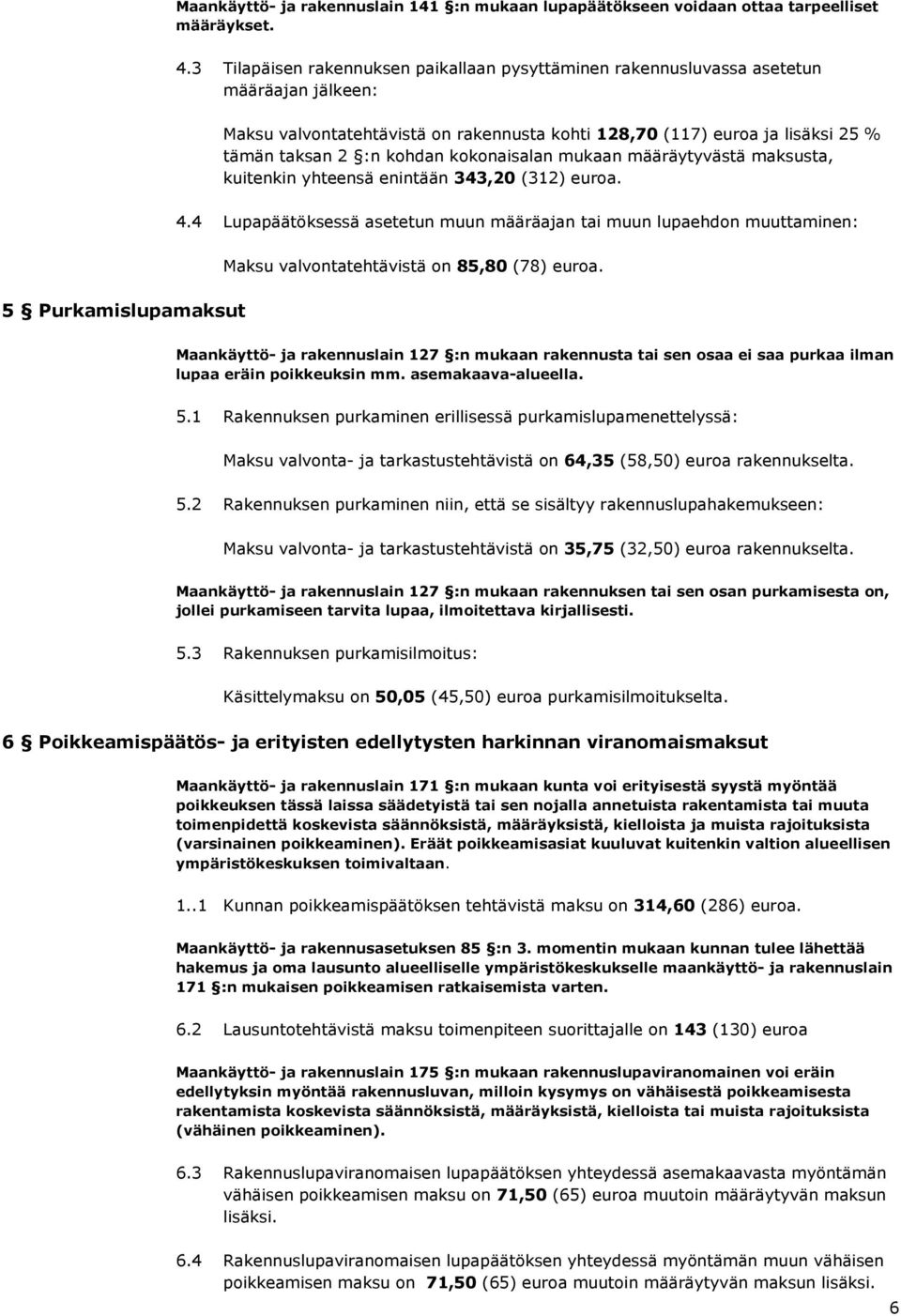 kokonaisalan mukaan määräytyvästä maksusta, kuitenkin yhteensä enintään 343,20 (312) euroa. 4.