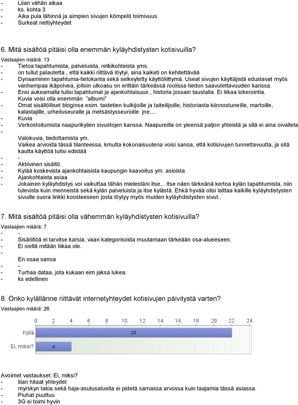 - on tullut palautetta, että kaikki riittävä löytyi, aina kaiketi on kehitettävää - Dynaaminen tapahtuma-tietokanta sekä selkeytetty käyttöliittymä.