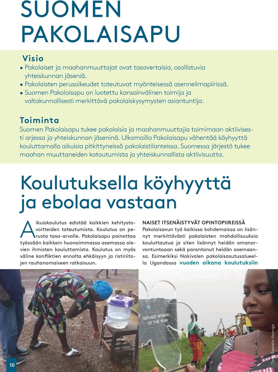 Toiminta Suomen Pakolaisapu tukee pakolaisia ja maahanmuuttajia toimimaan aktiivisesti arjessa ja yhteiskunnan jäseninä.