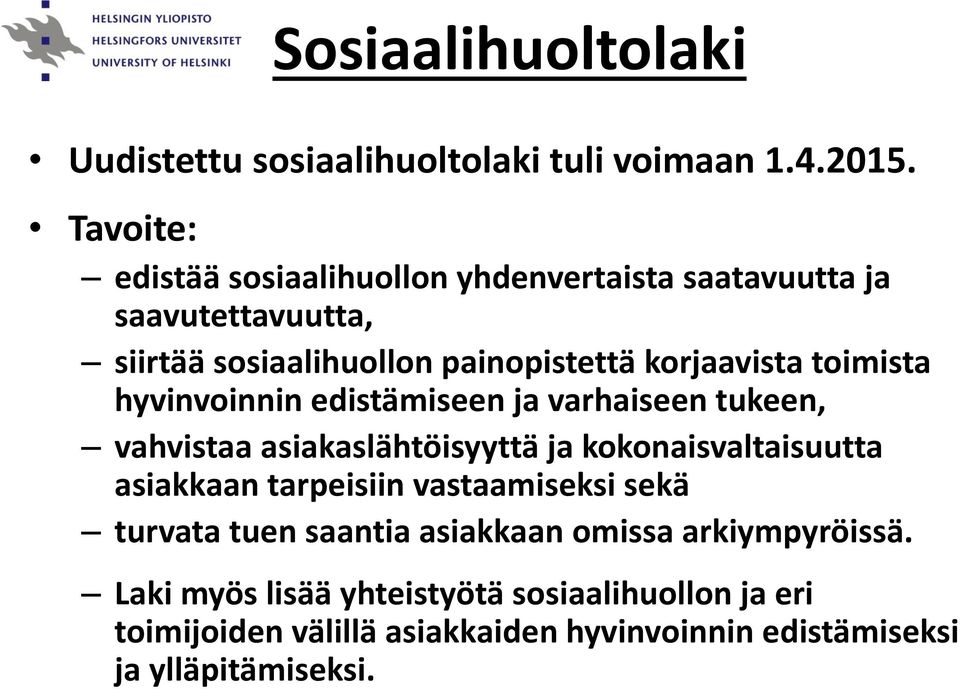 toimista hyvinvoinnin edistämiseen ja varhaiseen tukeen, vahvistaa asiakaslähtöisyyttä ja kokonaisvaltaisuutta asiakkaan tarpeisiin