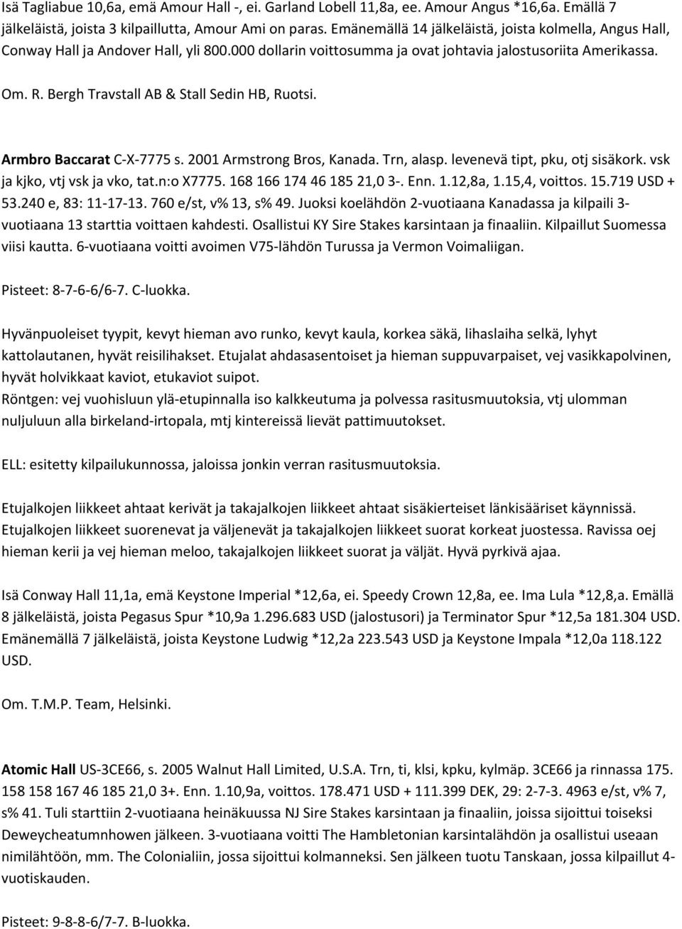 Bergh Travstall AB & Stall Sedin HB, Ruotsi. Armbro Baccarat C X 7775 s. 2001 Armstrong Bros, Kanada. Trn, alasp. levenevä tipt, pku, otj sisäkork. vsk ja kjko, vtj vsk ja vko, tat.n:o X7775.