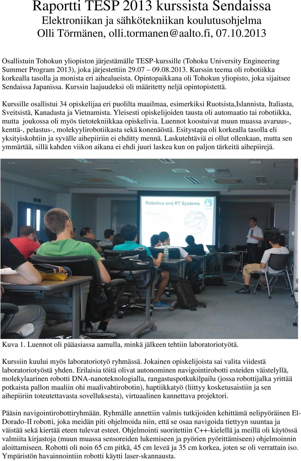 Opintopaikkana oli Tohokun yliopisto, joka sijaitsee Sendaissa Japanissa. Kurssin laajuudeksi oli määritetty neljä opintopistettä.
