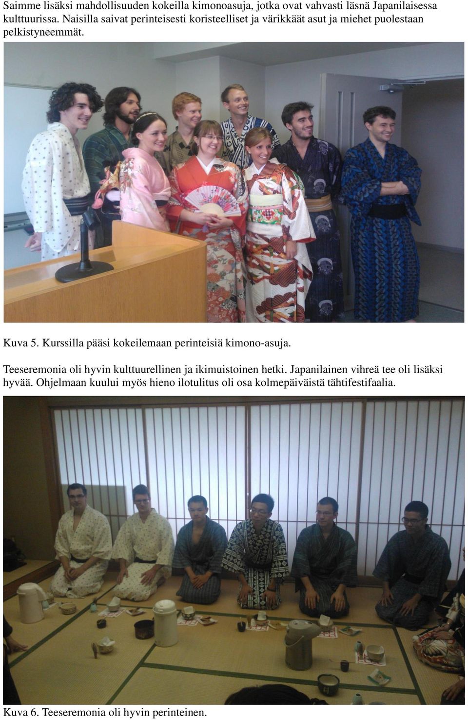Kurssilla pääsi kokeilemaan perinteisiä kimono-asuja. Teeseremonia oli hyvin kulttuurellinen ja ikimuistoinen hetki.
