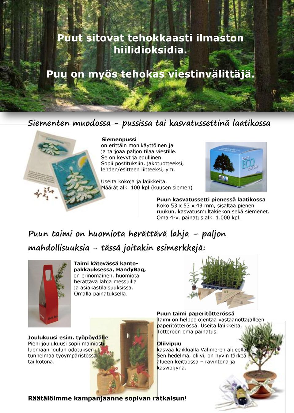 Sopii postituksiin, jakotuotteeksi, lehden/esitteen liitteeksi, ym. Useita kokoja ja lajikkeita. Määrät alk.