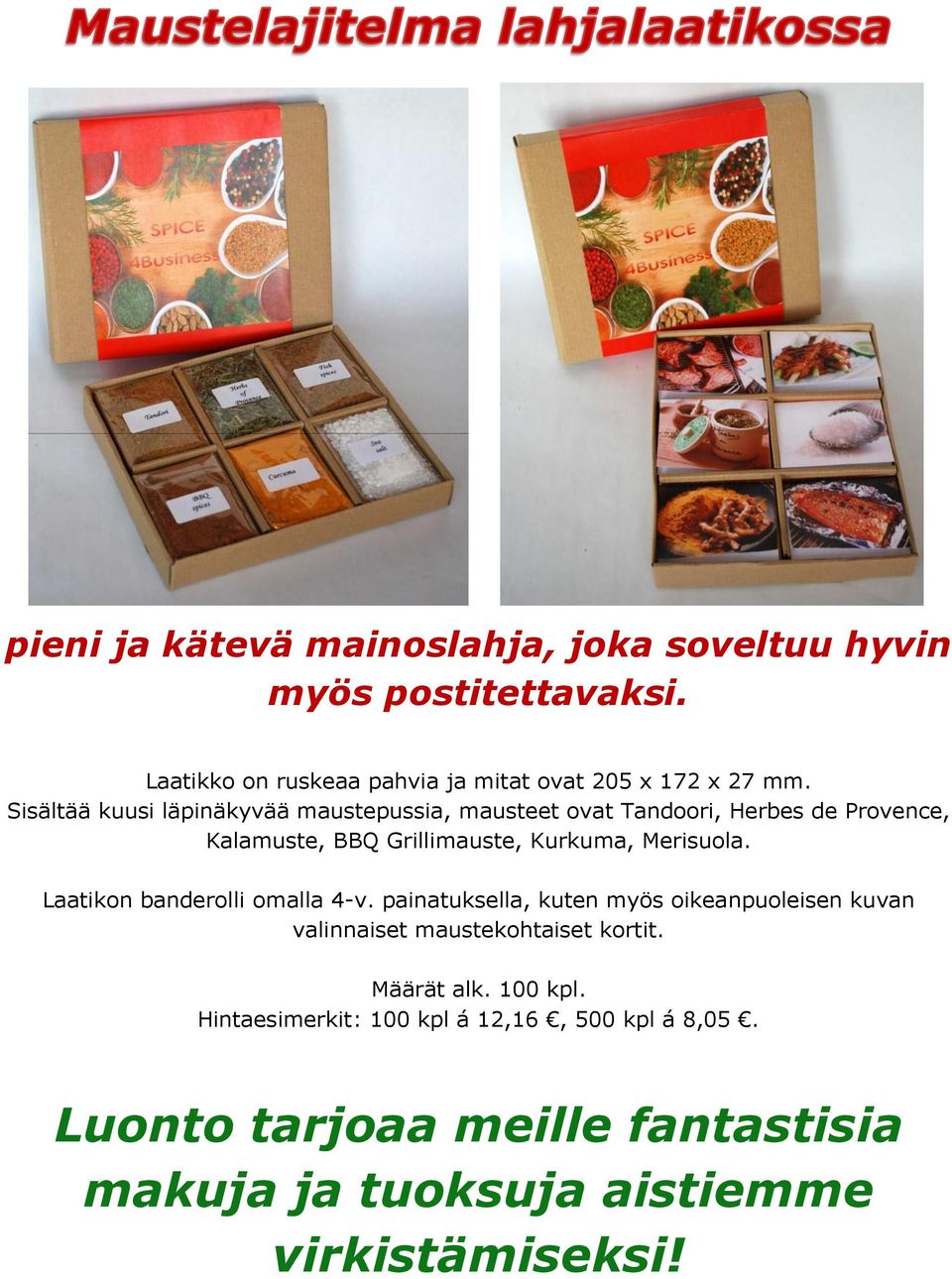 Laatikon banderolli omalla 4-v. painatuksella, kuten myös oikeanpuoleisen kuvan valinnaiset maustekohtaiset kortit. Määrät alk. 100 kpl.