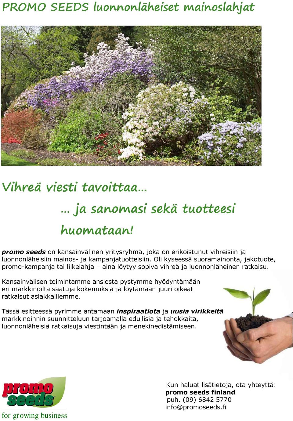 Oli kyseessä suoramainonta, jakotuote, promo-kampanja tai liikelahja aina löytyy sopiva vihreä ja luonnonläheinen ratkaisu.
