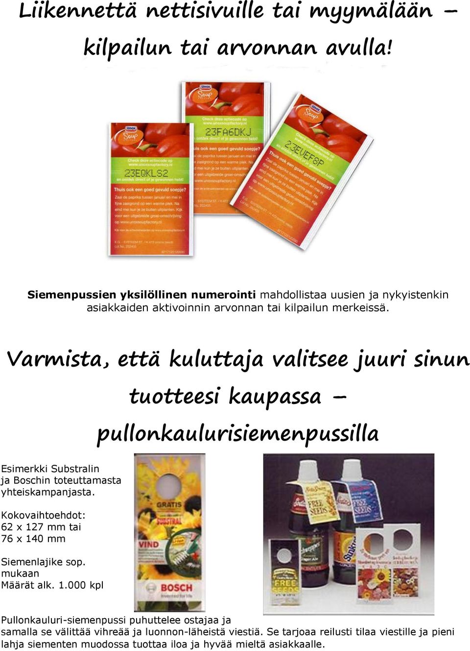 Varmista, että kuluttaja valitsee juuri sinun tuotteesi kaupassa pullonkaulurisiemenpussilla Esimerkki Substralin ja Boschin toteuttamasta yhteiskampanjasta.
