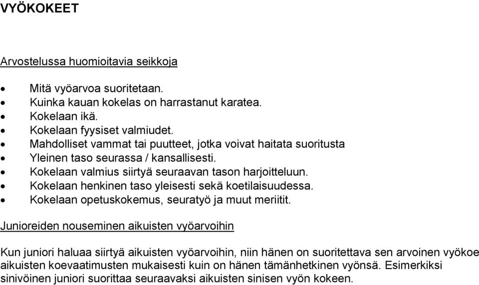 Kokelaan henkinen taso yleisesti sekä koetilaisuudessa. Kokelaan opetuskokemus, seuratyö ja muut meriitit.