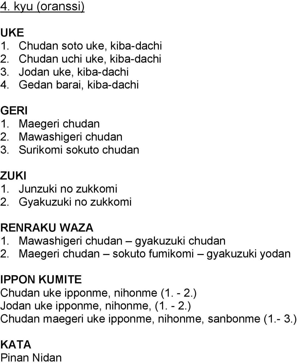 Gyakuzuki no zukkomi RENRAKU WAZA 1. Mawashigeri chudan gyakuzuki chudan 2.