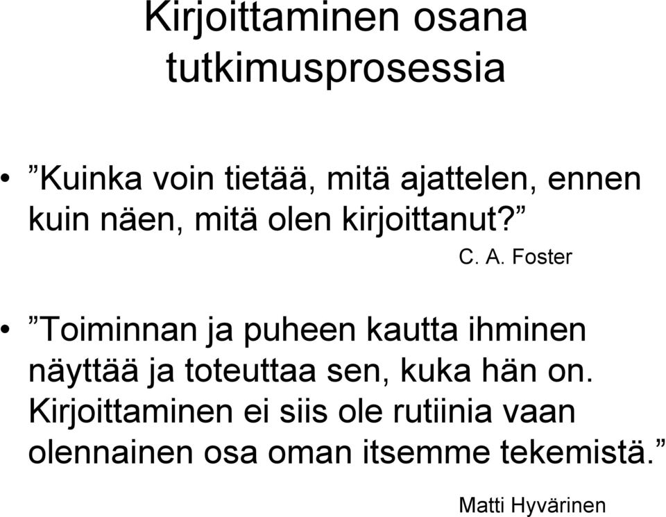 Foster Toiminnan ja puheen kautta ihminen näyttää ja toteuttaa sen, kuka