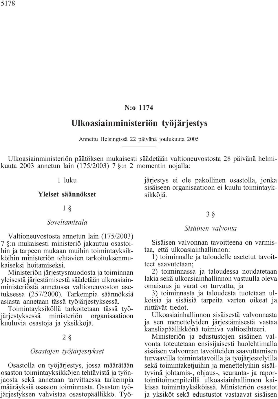 muihin toimintayksikköihin ministeriön tehtävien tarkoituksenmukaiseksi hoitamiseksi.