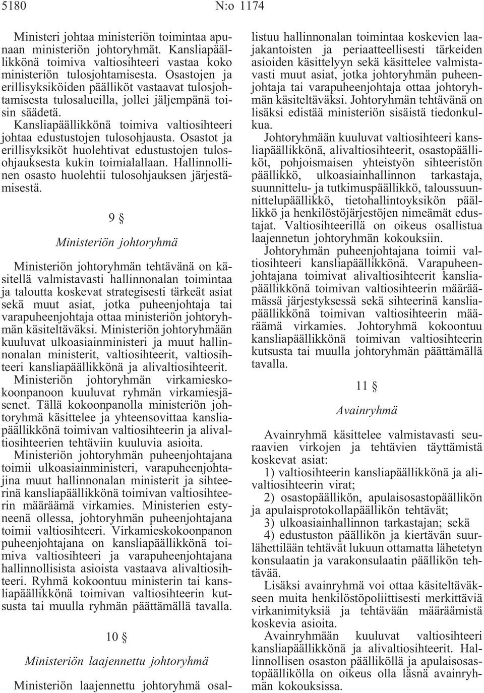 Osastot ja erillisyksiköt huolehtivat edustustojen tulosohjauksesta kukin toimialallaan. Hallinnollinen osasto huolehtii tulosohjauksen järjestämisestä.