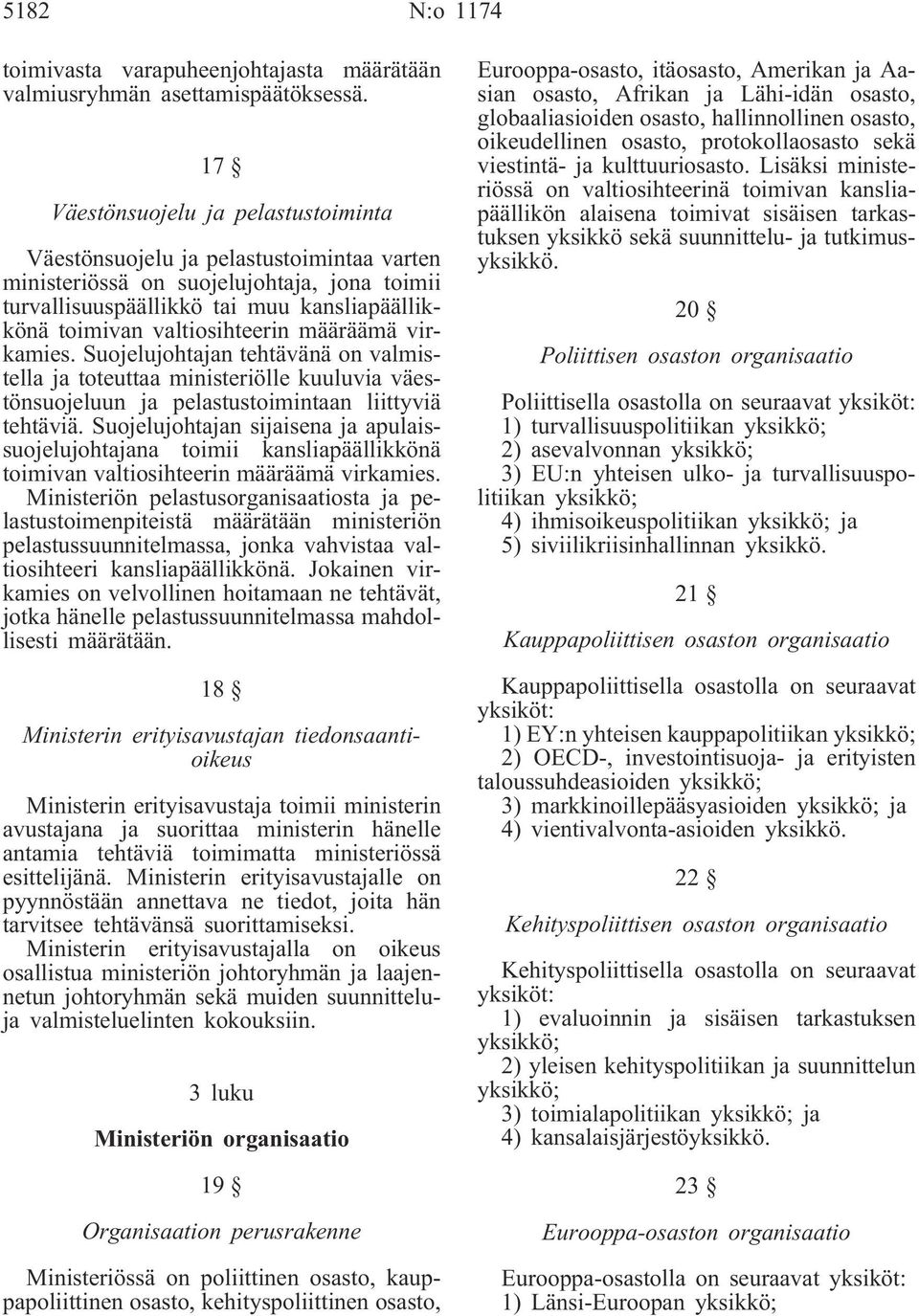 määräämä virkamies. Suojelujohtajan tehtävänä on valmistella ja toteuttaa ministeriölle kuuluvia väestönsuojeluun ja pelastustoimintaan liittyviä tehtäviä.