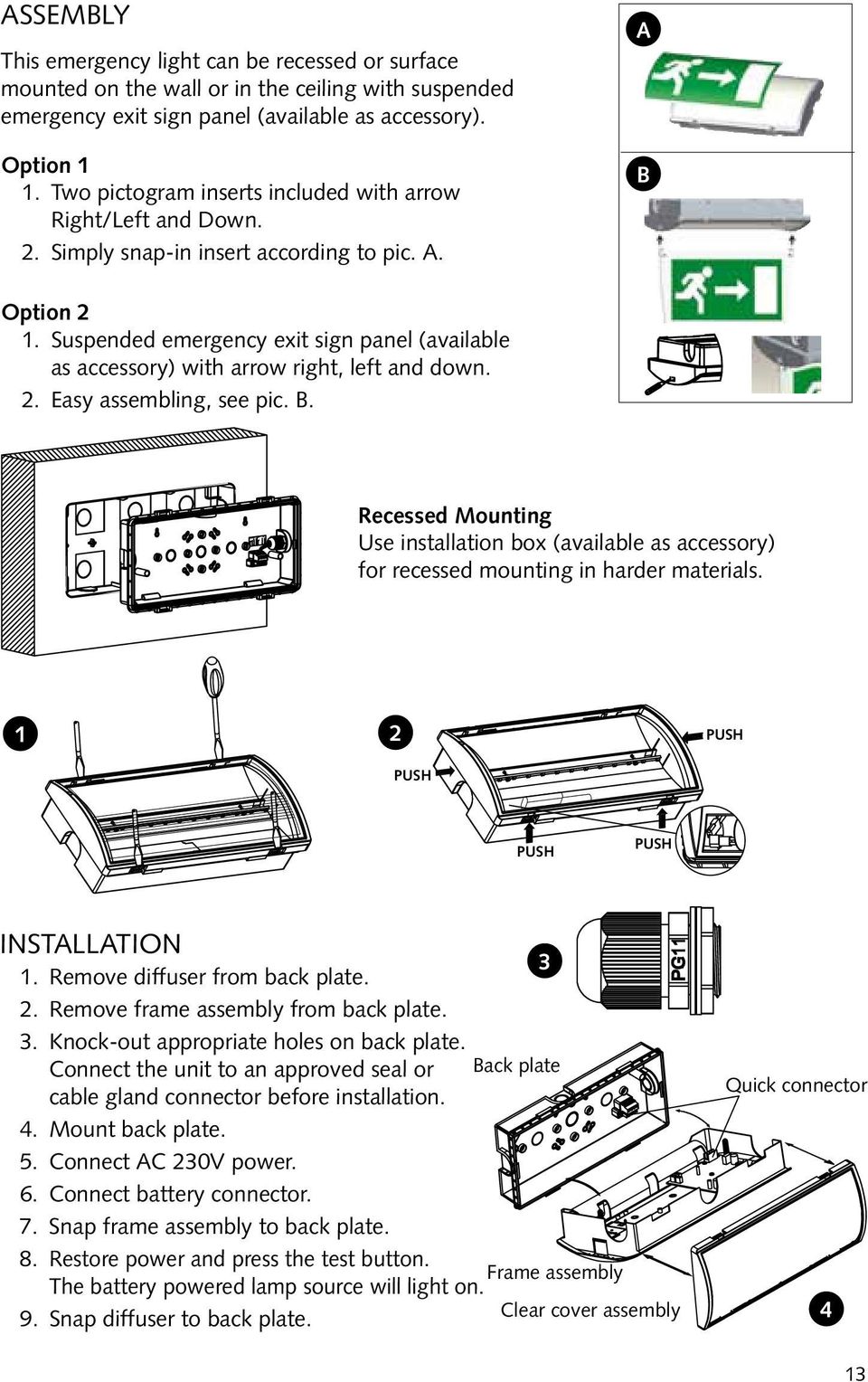 Suspended emergency exit sign panel (available as accessory) with arrow right, left and down. 2. Easy assembling, see pic. B.