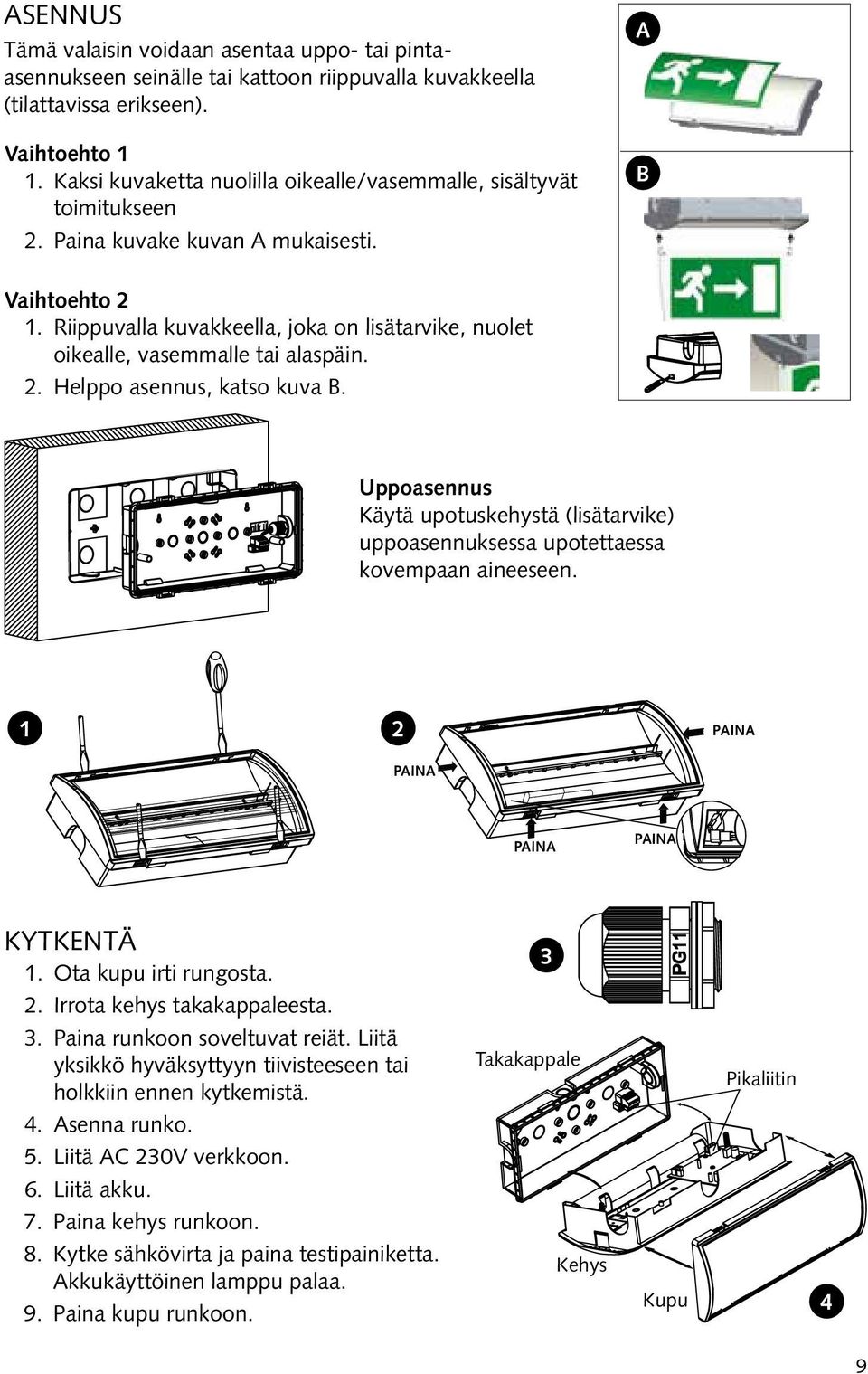 Riippuvalla kuvakkeella, joka on lisätarvike, nuolet oikealle, vasemmalle tai alaspäin. 2. Helppo asennus, katso kuva B.