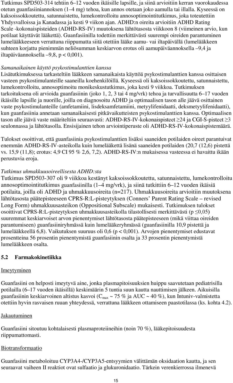 ADHD:n oireita arvioitiin ADHD Rating Scale -kokonaispisteiden (ADHD-RS-IV) muutoksena lähtötasosta viikkoon 8 (viimeinen arvio, kun potilaat käyttävät lääkettä).