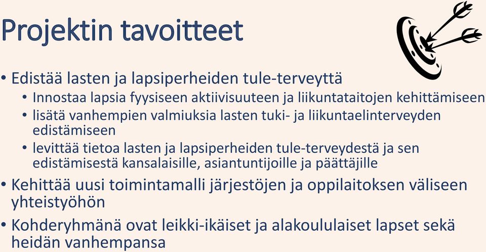 lasten ja lapsiperheiden tule-terveydestä ja sen edistämisestä kansalaisille, asiantuntijoille ja päättäjille Kehittää uusi