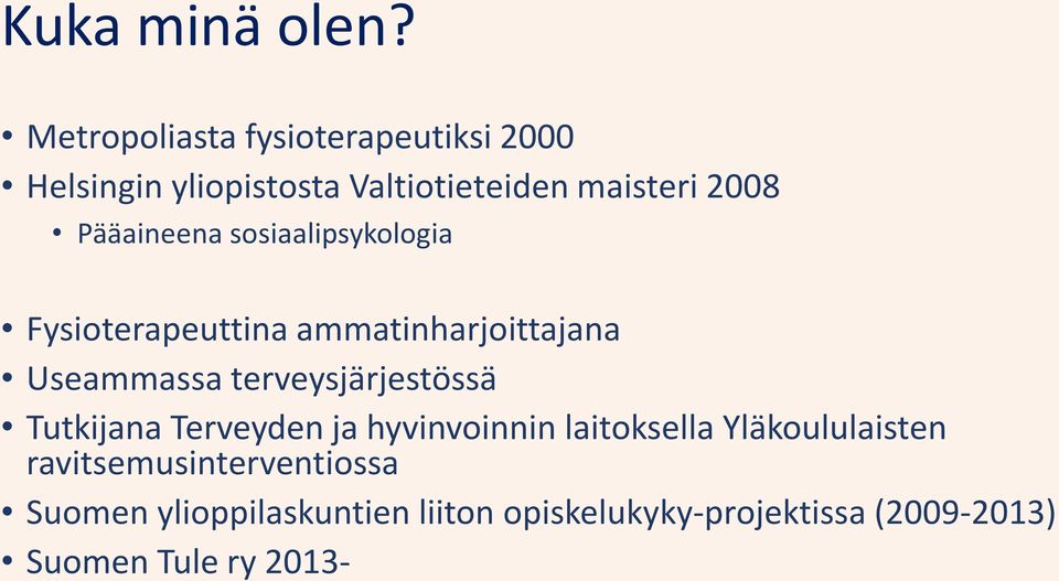 Pääaineena sosiaalipsykologia Fysioterapeuttina ammatinharjoittajana Useammassa