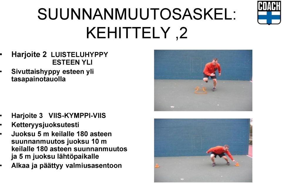 Ketteryysjuoksutesti Juoksu 5 m keilalle 180 asteen suunnanmuutos juoksu 10 m