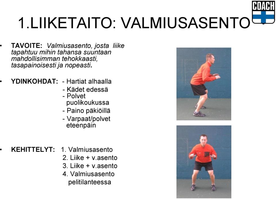 YDINKOHDAT: - Hartiat alhaalla - Kädet edessä - Polvet puolikoukussa - Paino päkiöillä -