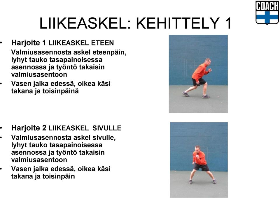 ja toisinpäinä Harjoite 2 LIIKEASKEL SIVULLE Valmiusasennosta askel sivulle, lyhyt tauko  ja