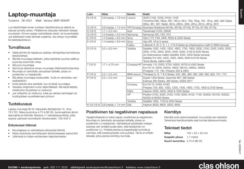 Turvallisuus Väärä jännite tai napaisuus saattaa vahingoittaa kannettavaa tietokonettasi. Älä liitä muuntajaa laitteisiin, jotka käyttävät suurinta sallittua kuormaa enemmän virtaa.