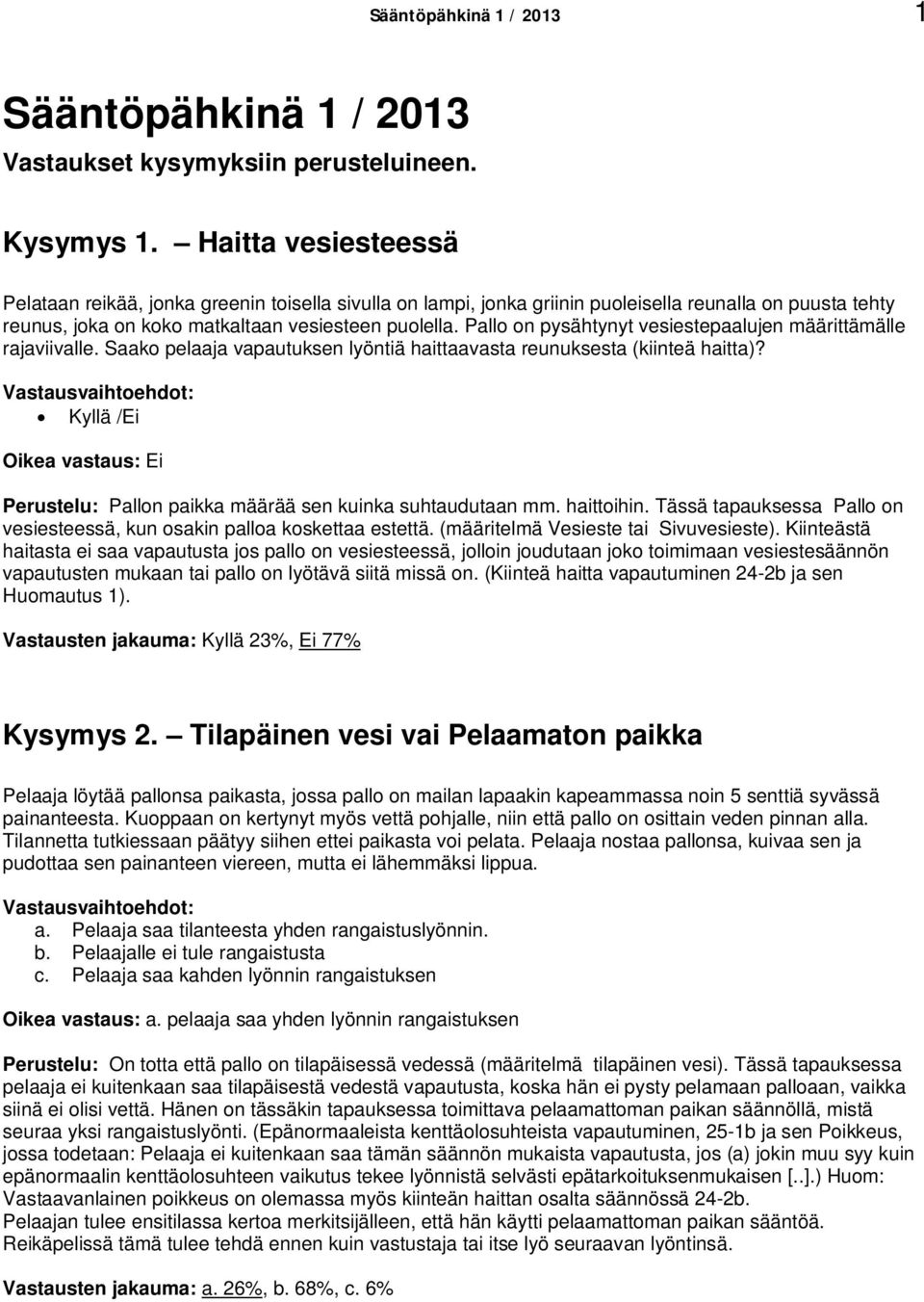 Pallo on pysähtynyt vesiestepaalujen määrittämälle rajaviivalle. Saako pelaaja vapautuksen lyöntiä haittaavasta reunuksesta (kiinteä haitta)?