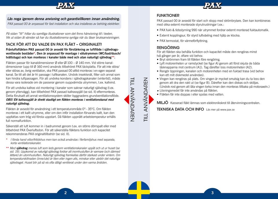 Externt kopplingsur, för styrd luftväxling med hjälp av klocka. PAX termostat, för värmeförflyttning. På sidan III hittar du samtliga illustrationer som det finns hänvisning till i texten.