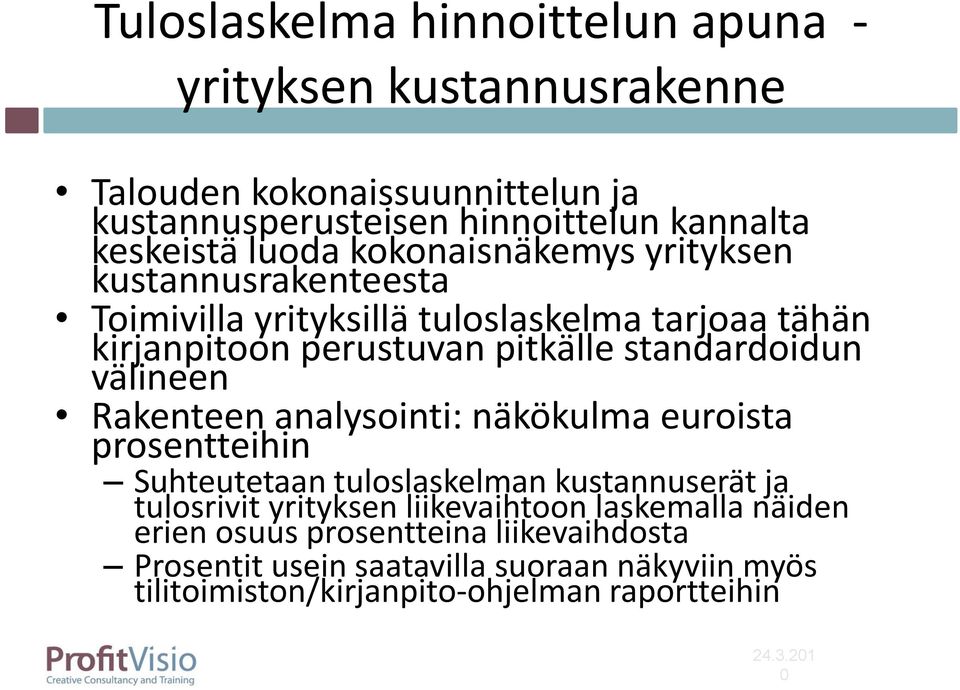 välineen Rakenteen analysointi: näkökulma euroista prosentteihin Suhteutetaan tuloslaskelman kustannuserät ja tulosrivit yrityksen liikevaihtoon