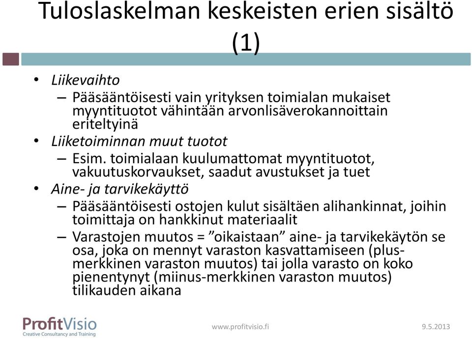 toimialaan kuulumattomat myyntituotot, vakuutuskorvaukset, saadut avustukset ja tuet Aine- ja tarvikekäyttö Pääsääntöisesti ostojen kulut sisältäen alihankinnat,