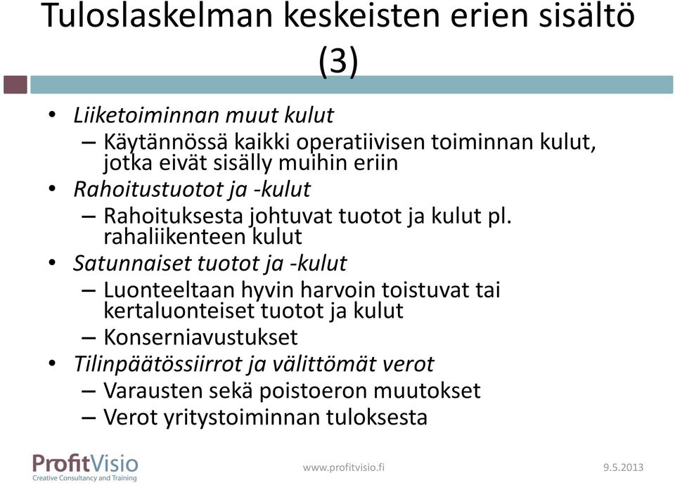 rahaliikenteen kulut Satunnaiset tuotot ja -kulut Luonteeltaan hyvin harvoin toistuvat tai kertaluonteiset tuotot ja kulut