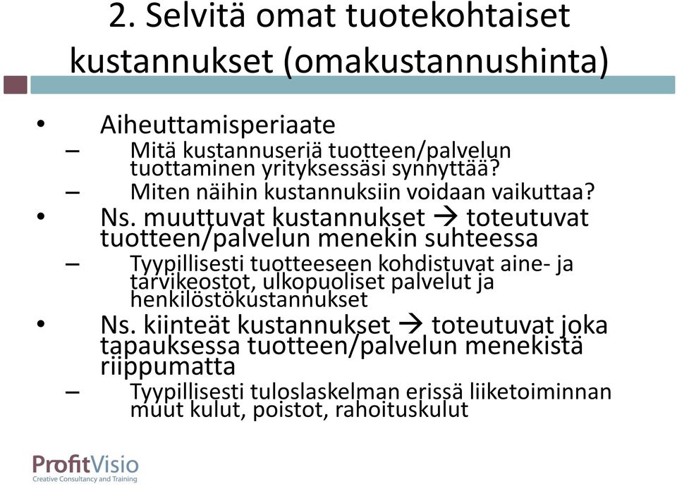 muuttuvat kustannukset toteutuvat tuotteen/palvelun menekin suhteessa Tyypillisesti tuotteeseen kohdistuvat aine- ja tarvikeostot,