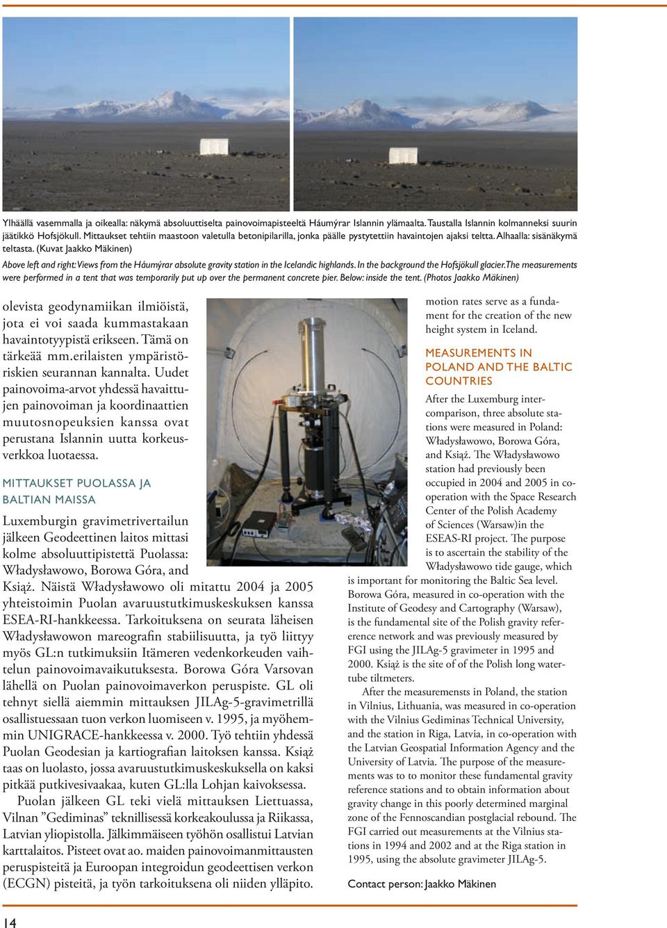 (Kuvat Jaakko Mäkinen) Above left and right: Views from the Háumýrar absolute gravity station in the Icelandic highlands. In the background the Hofsjökull glacier.