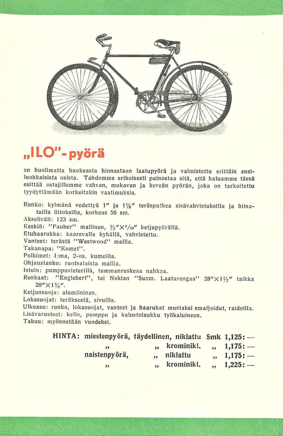 Runko: kylmänä vedettyä 1" ja l'/ 8" teräsputkea tuilla liitoksilla, korkeus 56 sm. sisävahvistuksilla ja hitsa- Akseliväli; 123 sm. Keskiö: Fauber mallinen, </ 2 "X 3 As" ketjupycrällä.