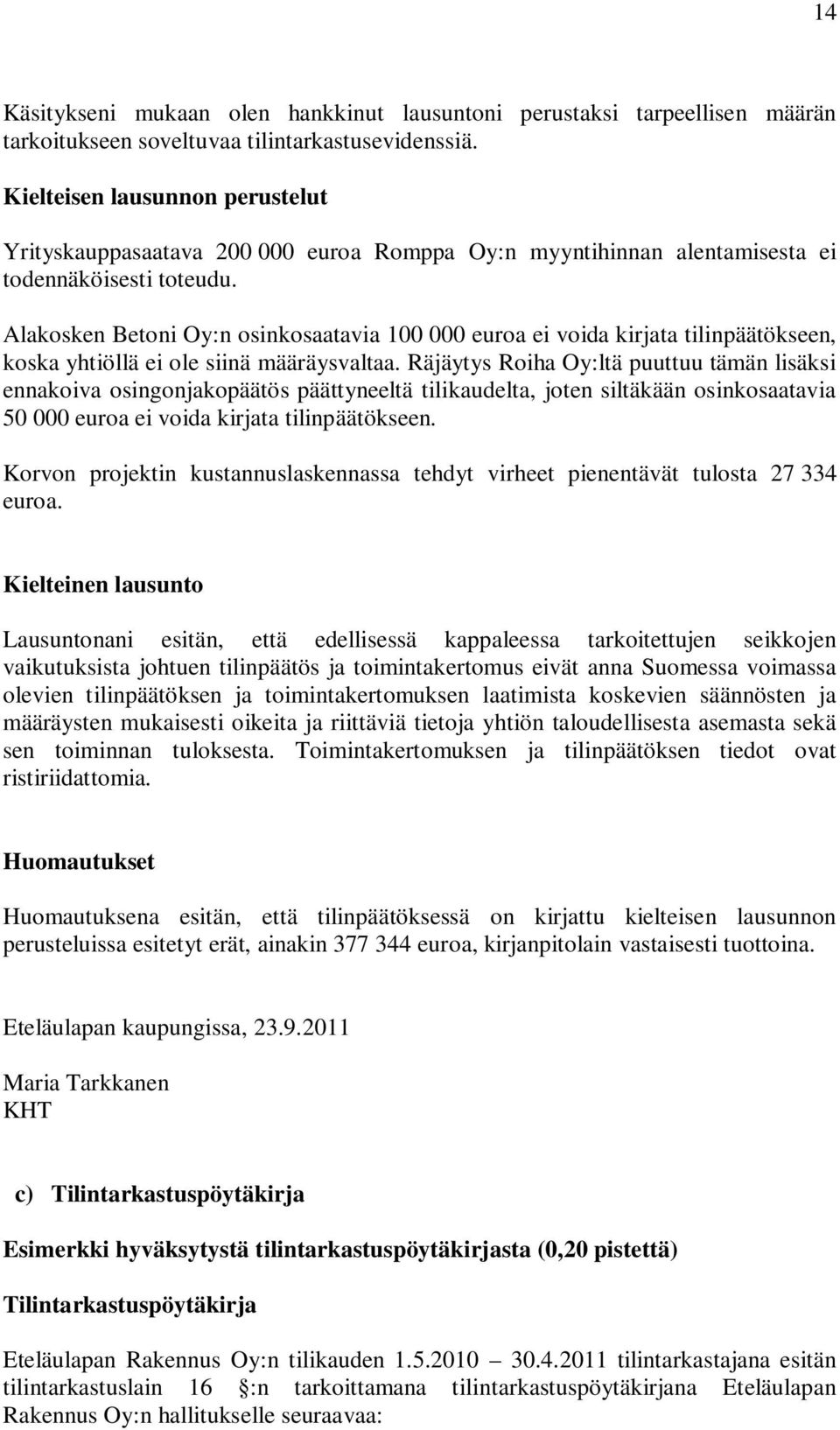 Alakosken Betoni Oy:n osinkosaatavia 100 000 euroa ei voida kirjata tilinpäätökseen, koska yhtiöllä ei ole siinä määräysvaltaa.