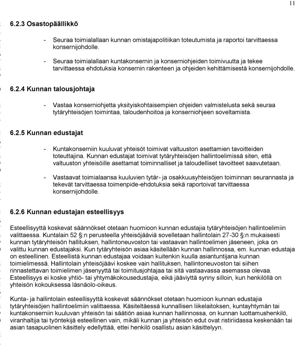 4 Kunnan talousjohtaja - Vastaa konserniohjetta yksityiskohtaisempien ohjeiden valmistelusta sekä seuraa tytäryhteisöjen toimintaa, taloudenhoitoa ja konserniohjeen soveltamista. 6.2.