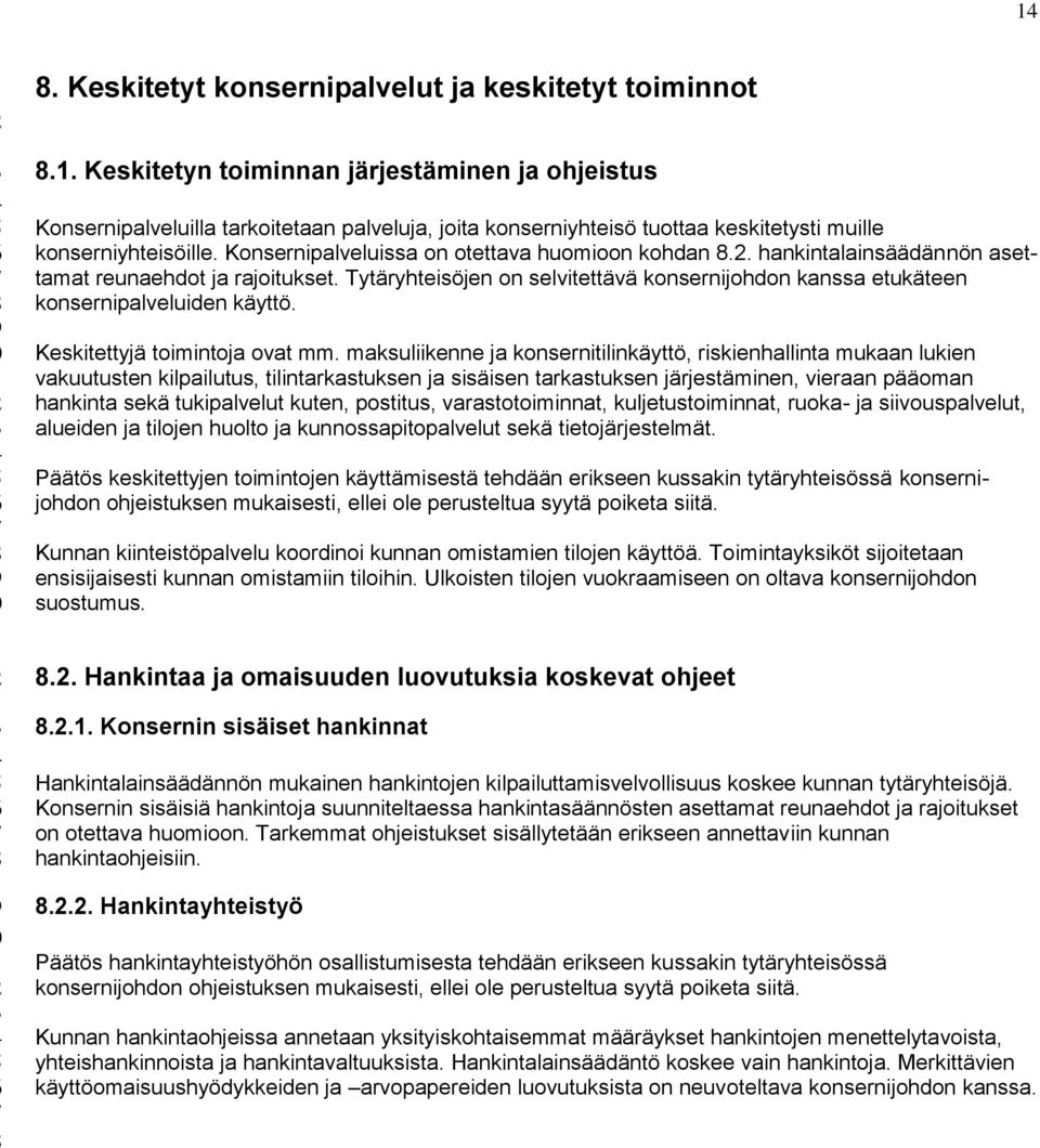 Tytäryhteisöjen on selvitettävä konsernijohdon kanssa etukäteen konsernipalveluiden käyttö. Keskitettyjä toimintoja ovat mm.