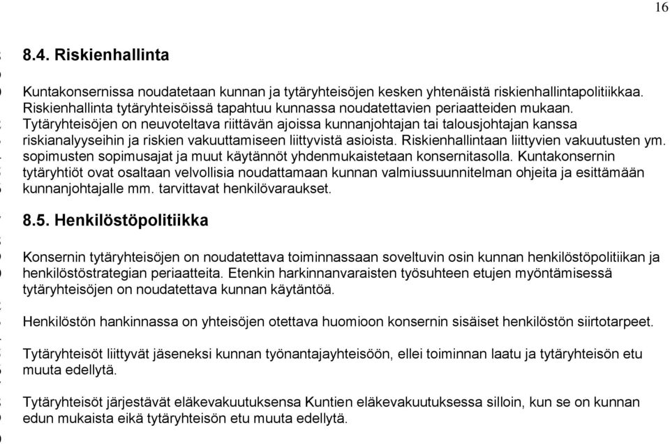 Tytäryhteisöjen on neuvoteltava riittävän ajoissa kunnanjohtajan tai talousjohtajan kanssa riskianalyyseihin ja riskien vakuuttamiseen liittyvistä asioista.