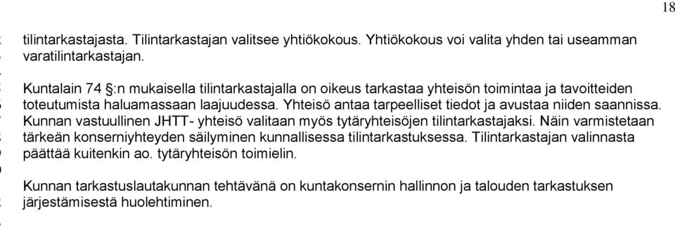 Yhteisö antaa tarpeelliset tiedot ja avustaa niiden saannissa. Kunnan vastuullinen JHTT- yhteisö valitaan myös tytäryhteisöjen tilintarkastajaksi.