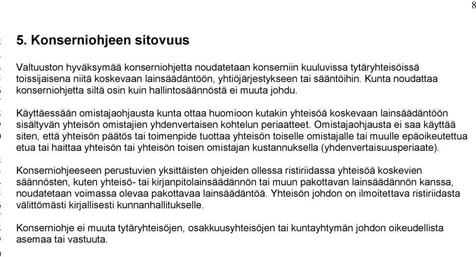 Käyttäessään omistajaohjausta kunta ottaa huomioon kutakin yhteisöä koskevaan lainsäädäntöön sisältyvän yhteisön omistajien yhdenvertaisen kohtelun periaatteet.