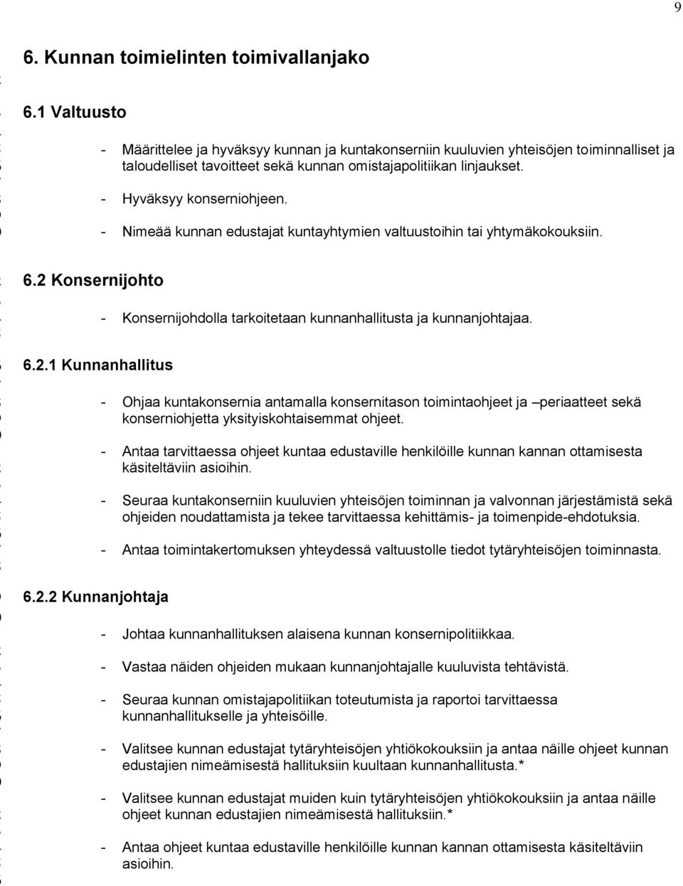 - Nimeää kunnan edustajat kuntayhtymien valtuustoihin tai yhtymäkokouksiin. 6.2 