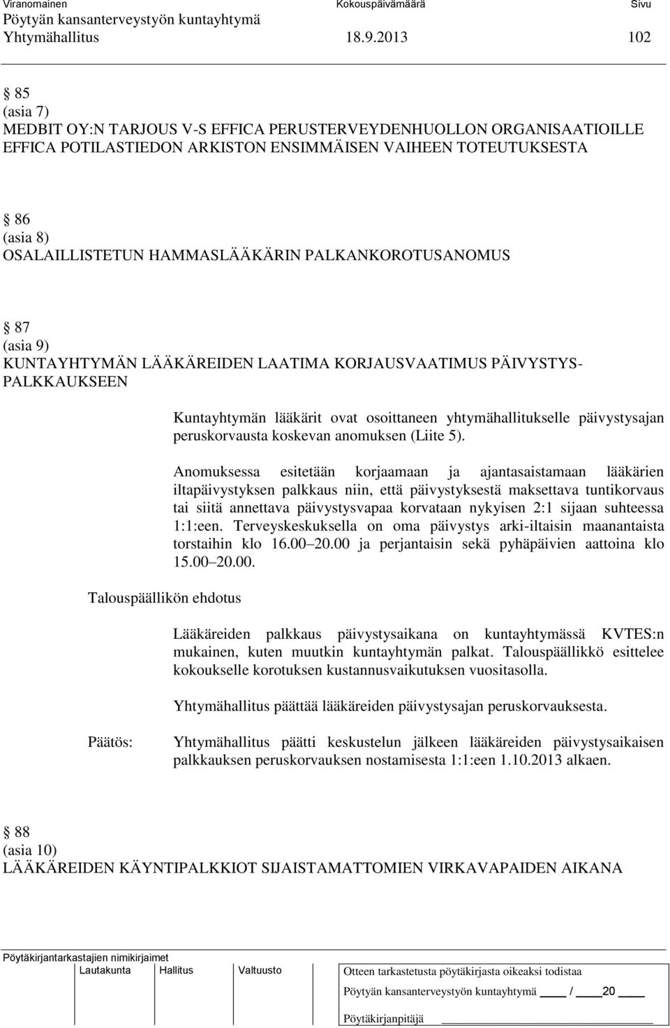 PALKANKOROTUSANOMUS 87 (asia 9) KUNTAYHTYMÄN LÄÄKÄREIDEN LAATIMA KORJAUSVAATIMUS PÄIVYSTYS- PALKKAUKSEEN Kuntayhtymän lääkärit ovat osoittaneen yhtymähallitukselle päivystysajan peruskorvausta